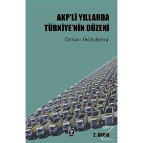 AKP'li Yıllarda Türkiye'nin Düzeni / Orhan Gökdemir / Tekin Yayınevi