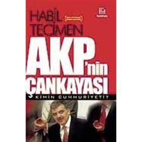 AKP´NIN ÇANKAYASI KIMIN CUMHURIYETI? - HABIL TECIMEN
