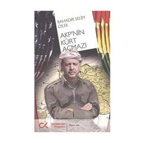 AKP'NIN KÜRT AÇMAZI - BAHADIR SELIM DILEK
