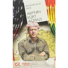 AKP'NIN KÜRT AÇMAZI - BAHADIR SELIM DILEK
