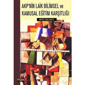 AKP'nin Laik Bilimsel ve Kamusal Eğitim Karşıtlığı / Rıfat Okçabol