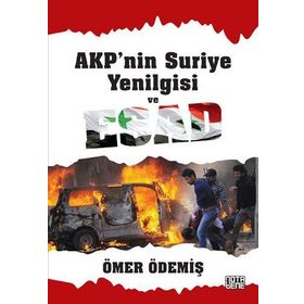 AKP’nin Suriye Yenilgisi ve Esad - Ömer Ödemiş