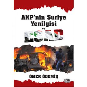 AKP’nin Suriye Yenilgisi ve Esad - Ömer Ödemiş