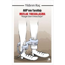 AKP'nin Yarattığı Mutlak Yoksullaşma “Rüzgar Eken Fırtına Biçer” - Yıldırım Koç