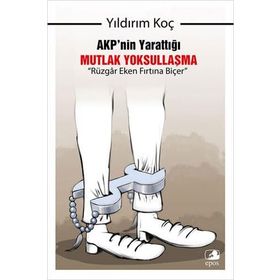 AKP'nin Yarattığı Mutlak Yoksullaşma “Rüzgar Eken Fırtına Biçer” - Yıldırım Koç