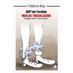 AKP'nin Yarattığı Mutlak Yoksullaşma “Rüzgar Eken Fırtına Biçer” - Yıldırım Koç