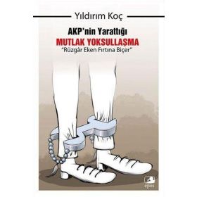 AKP'nin Yarattığı Mutlak Yoksullaşma “Rüzgar Eken Fırtına Biçer” - Yıldırım Koç