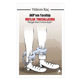 AKP'nin Yarattığı Mutlak Yoksullaşma “Rüzgar Eken Fırtına Biçer” - Yıldırım Koç