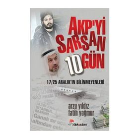 AKP’yi Sarsan 10 Gün - Arzu Yıldız Fatih Yağmur