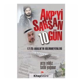 AKP’yi Sarsan 10 Gün - Arzu Yıldız Fatih Yağmur
