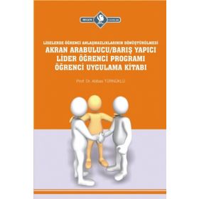 Akran Arabulucu-Barış Yapıcı Lider Öğrenci Programı Öğrenci Uygulama Kitabı - Abbas Türnüklü