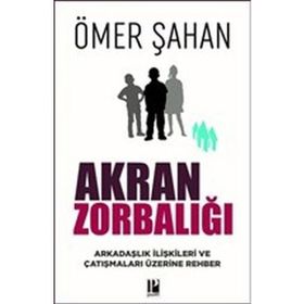 Akran Zorbalığı Arkadaşlık İlişkileri ve Çatışmaları Üzerine Rehber - Ömer Şahan
