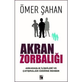 Akran Zorbalığı Arkadaşlık İlişkileri ve Çatışmaları Üzerine Rehber - Ömer Şahan