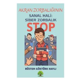 Akran Zorbalığının Sanal Hali: Siber Zorbalık Rüstem Göktürk Haylı