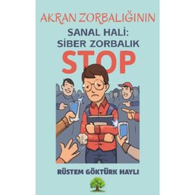 Akran Zorbalığının Sanal Hali: Siber Zorbalık Rüstem Göktürk Haylı