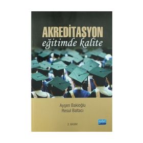 AKREDITASYON EĞİTİMDE KALITE - AYŞEN BAKİOĞLU;RESUL BALTACI