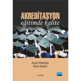 AKREDITASYON EĞİTİMDE KALITE - AYŞEN BAKİOĞLU;RESUL BALTACI