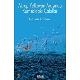 Akrep Yelkovan Arasında Kumsaldaki Çakıllar - Nesimi Yaman