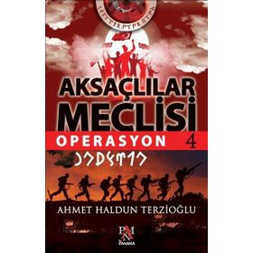 Aksaçlılar Meclisi 4-Operasyon - Ahmet Haldun Terzioğlu