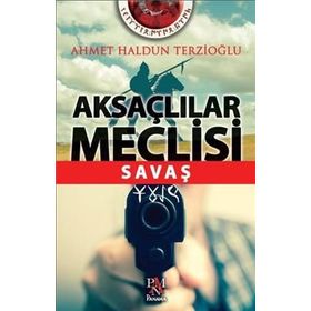 Aksaçlılar Meclisi Savaş - Ahmet Haldun Terzioğlu