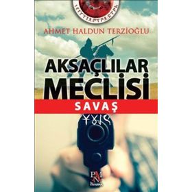 Aksaçlılar Meclisi Savaş - Ahmet Haldun Terzioğlu