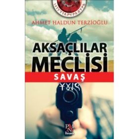 Aksaçlılar Meclisi Savaş - Ahmet Haldun Terzioğlu