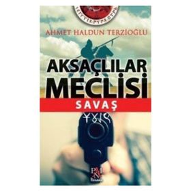 Aksaçlılar Meclisi Savaş - Ahmet Haldun Terzioğlu