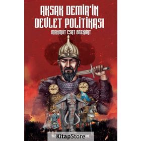 Aksak Demir'in Devlet Politikası - Mahmut Esat Bozkurt