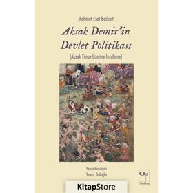 Aksak Demir'in Devlet Politikası - Mahmut Esat Bozkurt