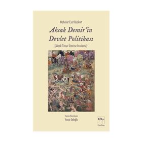Aksak Demir'in Devlet Politikası Timurlenk Üzerine İnceleme - Mahmut Esar Bozkurt