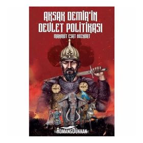 Aksak Demir'in Devlet Politikası Timurlenk Üzerine İnceleme - Mahmut Esar Bozkurt