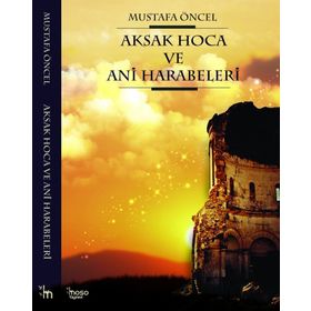 Aksak Hoca ve Ani Harabeleri - Mustafa Öncel