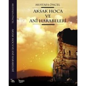 Aksak Hoca ve Ani Harabeleri - Mustafa Öncel