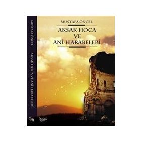 Aksak Hoca ve Ani Harabeleri - Mustafa Öncel