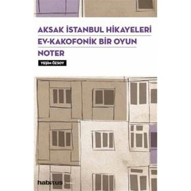 Aksak İstanbul Hikayeleri Ev Kakofonik Bir Oyun Noter 3 Oyun Bir Arada Yeşim Özsoy Habitus Kitap