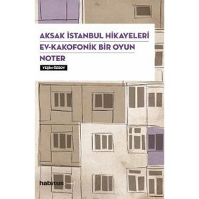 Aksak İstanbul Hikayeleri Ev Kakofonik Bir Oyun Noter 3 Oyun Bir Arada Yeşim Özsoy Habitus Kitap