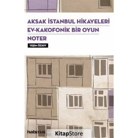 Aksak İstanbul Hikayeleri Ev Kakofonik Bir Oyun Noter 3 Oyun Bir Arada Yeşim Özsoy Habitus Kitap