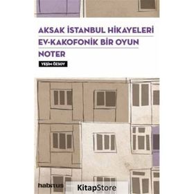 Aksak İstanbul Hikayeleri Ev Kakofonik Bir Oyun Noter 3 Oyun Bir Arada Yeşim Özsoy Habitus Kitap