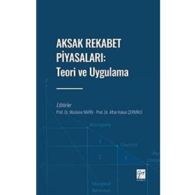 Aksak Rekabet Piyasaları: Teori ve Uygulama Müslüme Narin Affan Hakan Çermikli