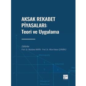 Aksak Rekabet Piyasaları: Teori ve Uygulama Müslüme Narin Affan Hakan Çermikli