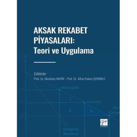 Aksak Rekabet Piyasaları: Teori ve Uygulama Müslüme Narin Affan Hakan Çermikli