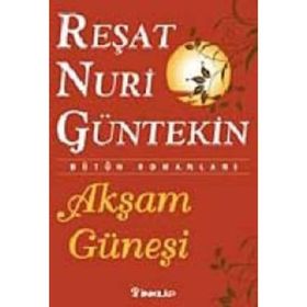 AKŞAM GÜNEŞİ - REŞAT NURI GÜNTEKİN