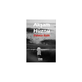AKŞAM HÜZNÜ - FATMA ESIN (ISBN:9786055391379 )