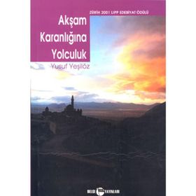 AKŞAM KARANLIĞINA YOLCULUK - YUSUF YEŞİLÖZ