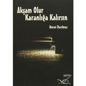 Akşam Olur Karanlığa Kalırsın - Murat Darılmaz
