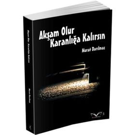 Akşam Olur Karanlığa Kalırsın - Murat Darılmaz