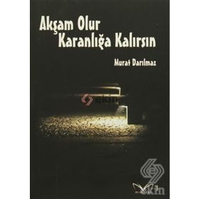 Akşam Olur Karanlığa Kalırsın - Murat Darılmaz