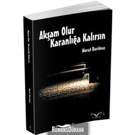 Akşam Olur Karanlığa Kalırsın - Murat Darılmaz