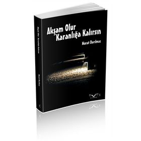 Akşam Olur Karanlığa Kalırsın - Murat Darılmaz