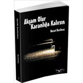 Akşam Olur Karanlığa Kalırsın - Murat Darılmaz